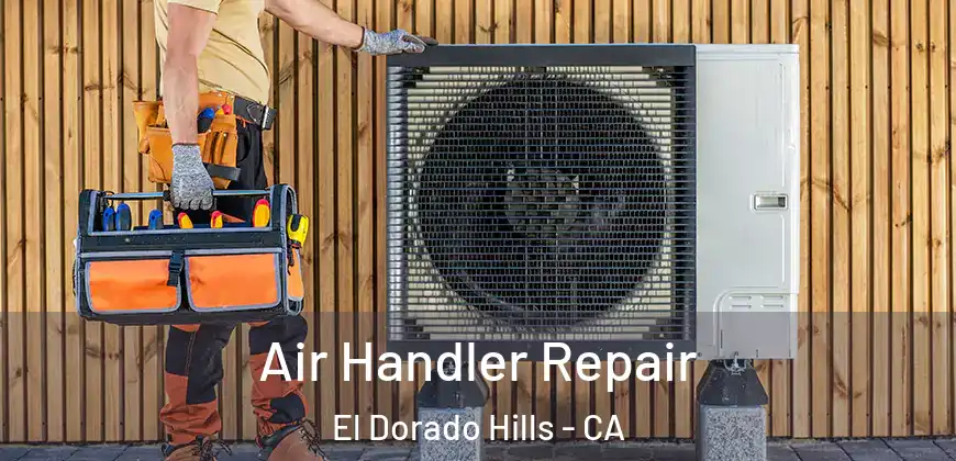 Air Handler Repair El Dorado Hills - CA