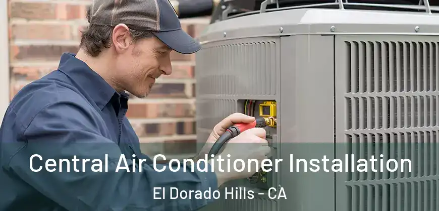 Central Air Conditioner Installation El Dorado Hills - CA