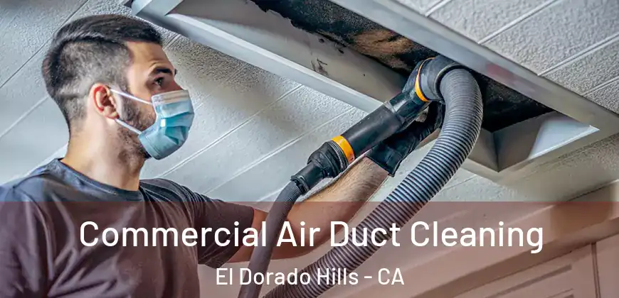 Commercial Air Duct Cleaning El Dorado Hills - CA