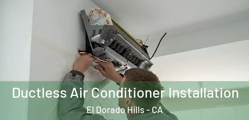 Ductless Air Conditioner Installation El Dorado Hills - CA