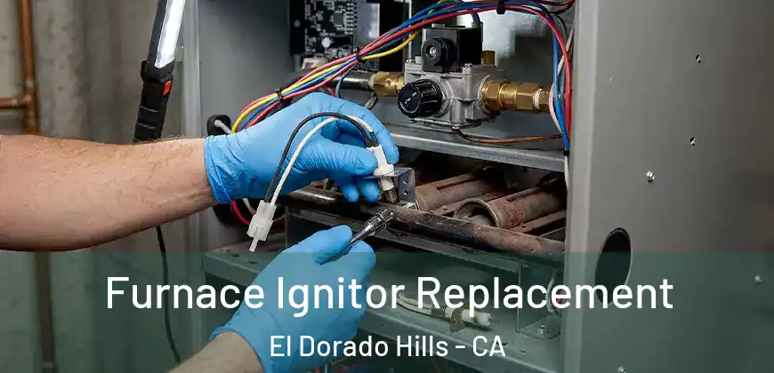  Furnace Ignitor Replacement El Dorado Hills - CA