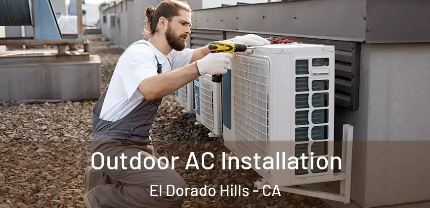 Outdoor AC Installation El Dorado Hills - CA